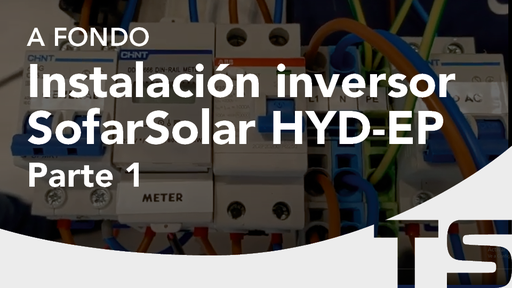 A fondo: Instalación inversor SofarSolar HYD 3-6kW-EP. Puesta en marcha y configuración. Parte (1/3)